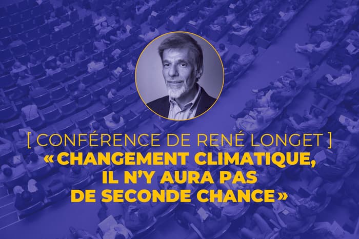 CONFÉRENCE "CHANGEMENT CLIMATIQUE, IL N’Y AURA PAS DE SECONDE CHANCE"