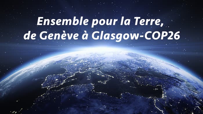 Ensemble pour la Terre, De Genève à Glasgow - COP26