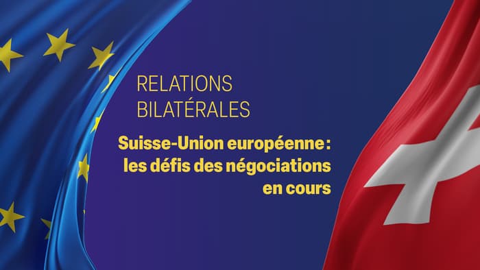 Suisse-Union européenne: les défis des négociations en cours