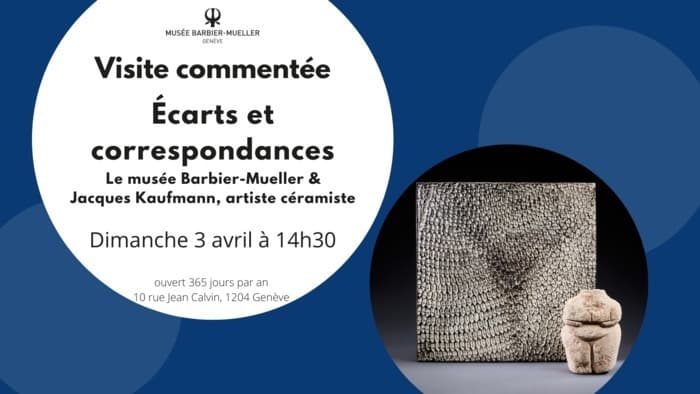Visite commentée « Écarts et correspondances, le musée Barbier-Mueller et Jacques Kaufmann, artiste céramiste »