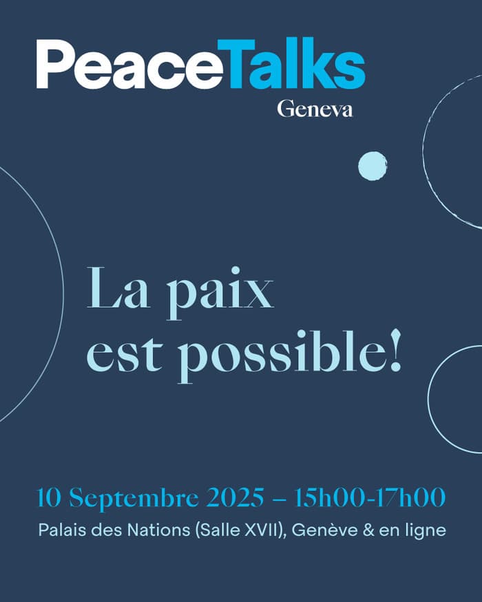 Geneva PeaceTalks 2025: La paix est possible!