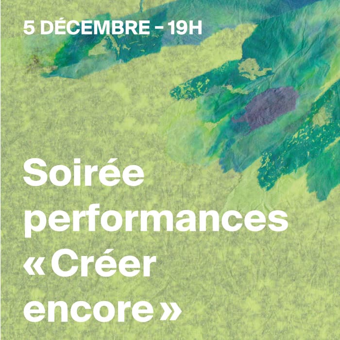 Soirée performances
Soirée performances « Créer encore »
En collaboration avec l’Écurie