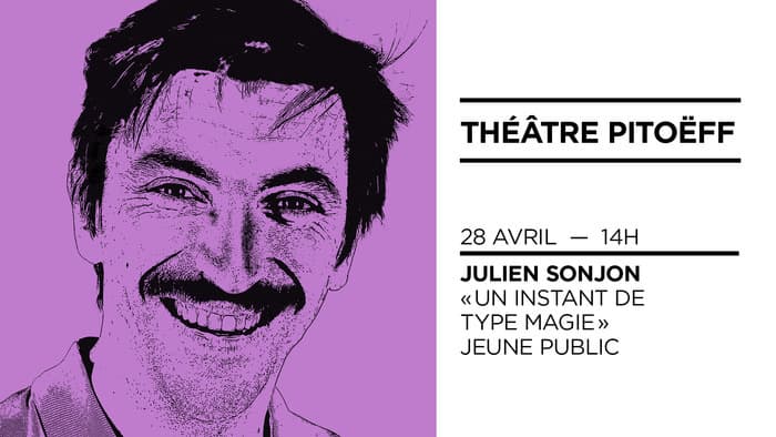 FESTIVAL DU RIRE 2024 - JULIEN SONJON
UN INSTANT DE TYPE MAGIE (Spectacle jeune public)