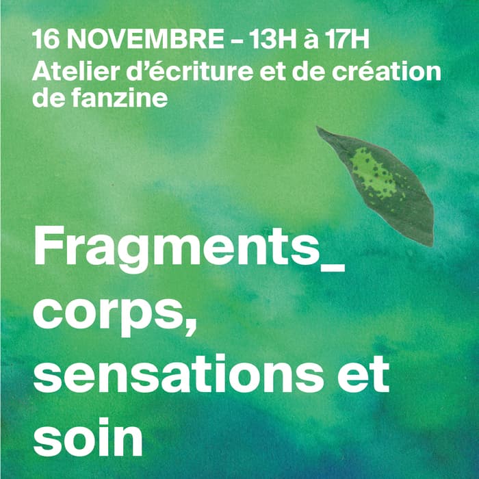 Atelier d’écriture et de création de fanzine - Fragments_corps, sensations et soin. Proposé par Klimte, animé par Klimte et l’association Viol-Secours