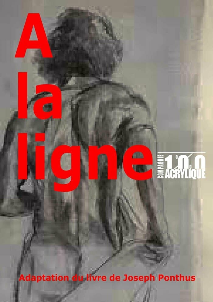 A LA LIGNE  Odyssée d'un ouvrier intérimaire, adaptation du livre de Joseph Ponthus