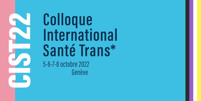 Colloque International sur la Santé des personnes Trans* CIST22