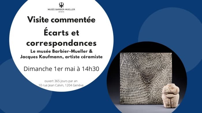 Visite commentée « Écarts et correspondances, le musée Barbier-Mueller et Jacques Kaufmann, artiste céramiste »
