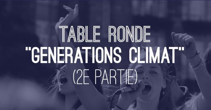 Table ronde "Générations Climat" (2e partie)