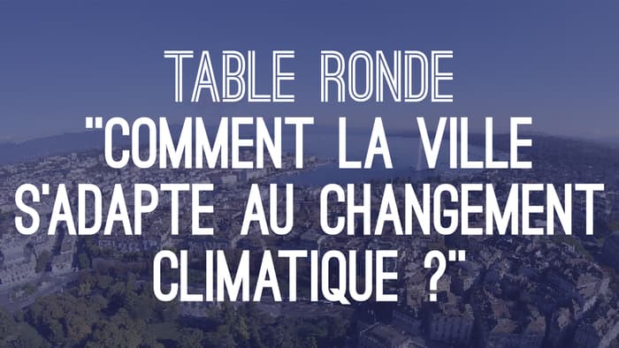 Table ronde "Comment la ville s’adapte au changement climatique ?"