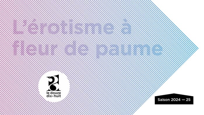 L’ÉROTISME À FLEUR DE PAUME | Théâtre protéïforme ✋