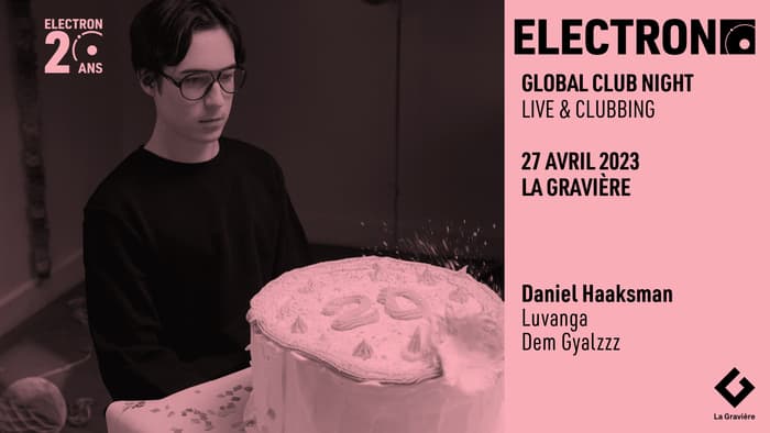 ELECTRON X LA GRAVIÈRE: Global Club Night w/ Daniel Haaksman