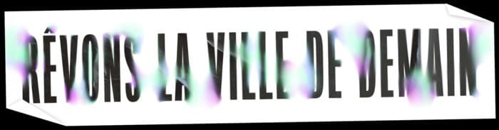 « Rêvons la ville de demain »
