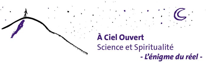 A Ciel Ouvert - Science et spiritualité: L'énigme du réel