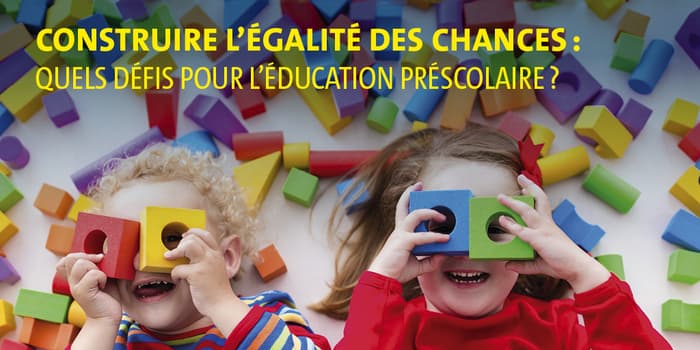 Construire l'égalité des chances : quels défis pour l'éducation pré-scolaire ?